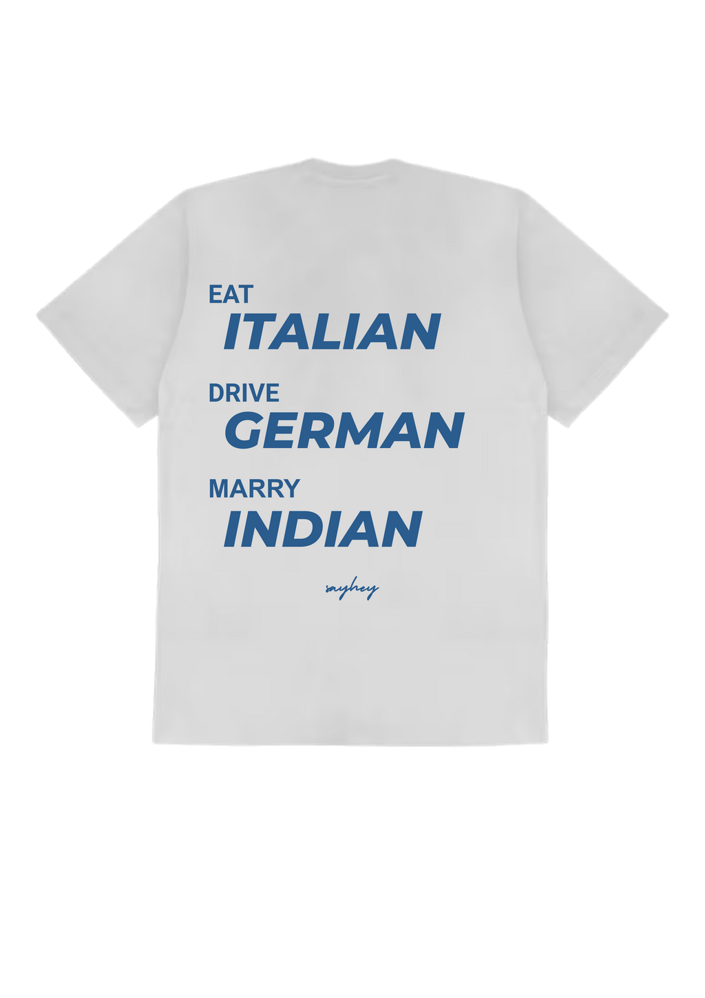 EAT ITALIAN, DRIVE GERMAN, MARRY INDIAN