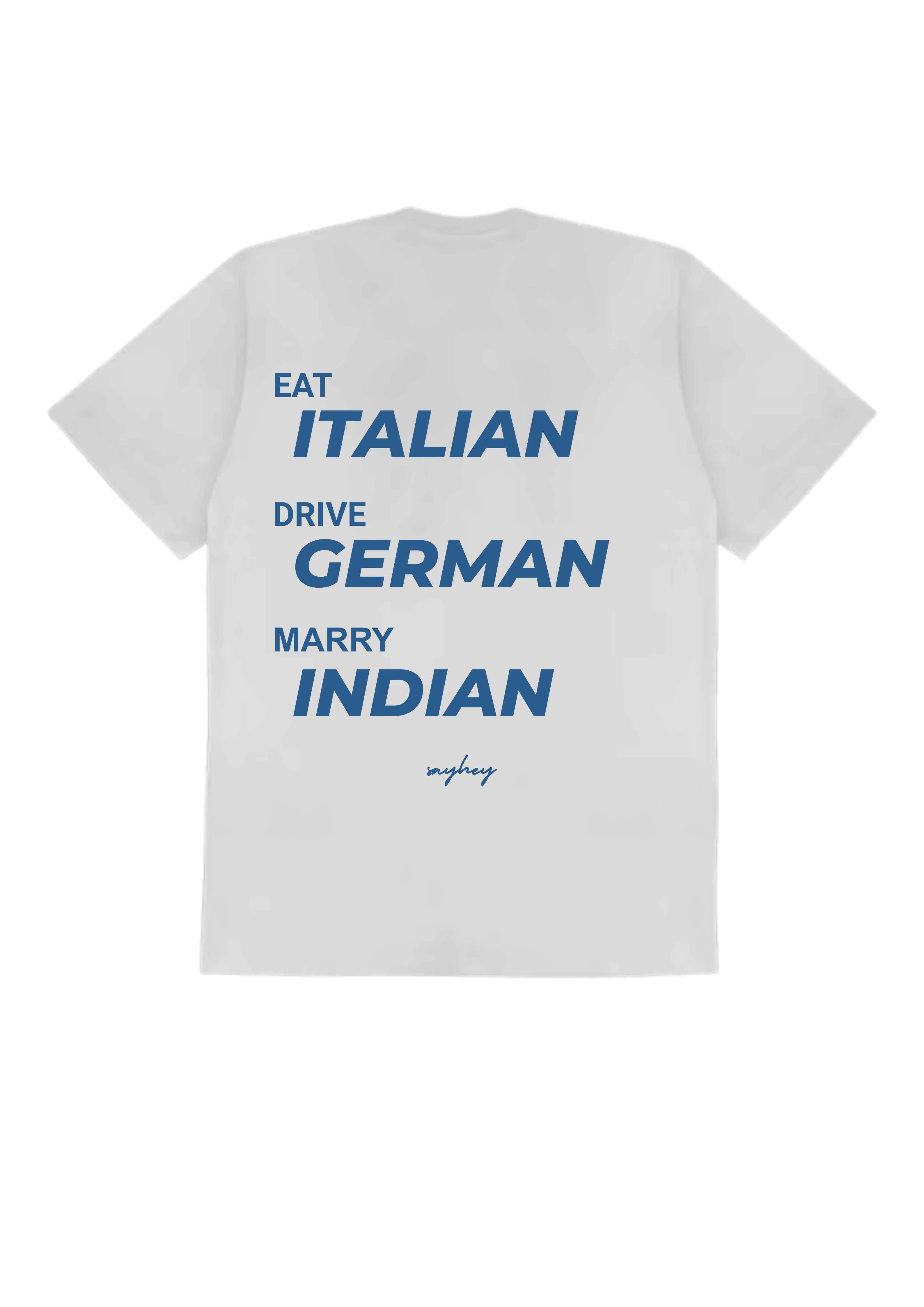 EAT ITALIAN, DRIVE GERMAN, MARRY INDIAN