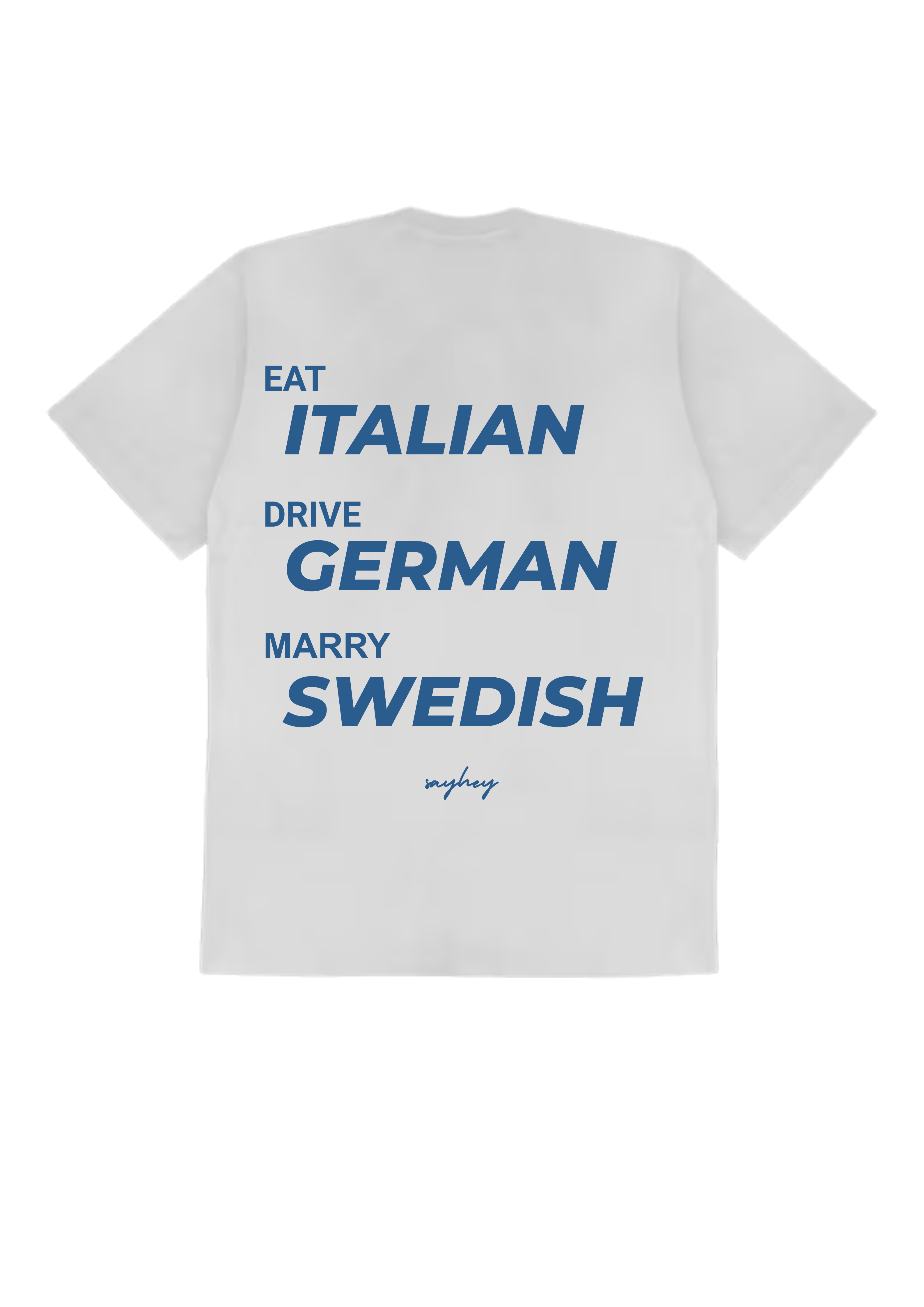 EAT ITALIAN, DRIVE GERMAN, MARRY SWEDISH
