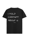 I TOLD CHATGPT ABOUT YOU