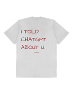 I TOLD CHATGPT ABOUT YOU