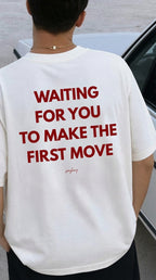 WAITING FOR YOU TO MAKE THE FIRST MOVE