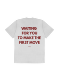 WAITING FOR YOU TO MAKE THE FIRST MOVE