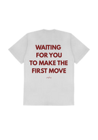 WAITING FOR YOU TO MAKE THE FIRST MOVE